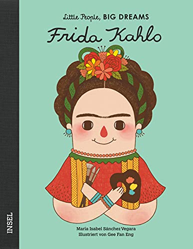 Frida Kahlo: Little People, Big Dreams. Deutsche Ausgabe | Kinderbuch ab 4 Jahre