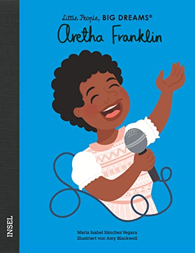 Aretha Franklin: Little People, Big Dreams. Deutsche Ausgabe | Kinderbuch ab 4 Jahre | Das perfekte Geschenk zur Einschulung