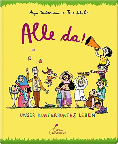 Alle da!: Unser kunterbuntes Leben