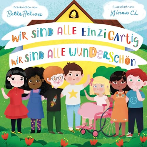Wir sind alle einzigartig - Wir sind alle wunderschön: Inspirierendes Kinderbuch über die Freundschaft, Gefühle und Diversität | Eine Mutmachgeschichte