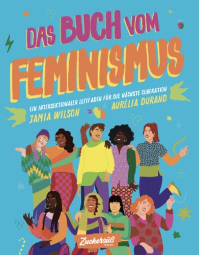 Das Buch vom Feminismus: Ein intersektionaler Leitfaden für die nächste Generation