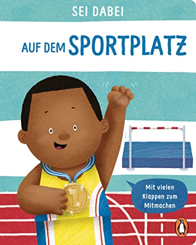 Sei dabei! - Auf dem Sportplatz: Pappbilderbuch mit vielen Klappen zum Mitmachen ab 2 Jahren (Die Sei dabei!-Reihe, Band 7)