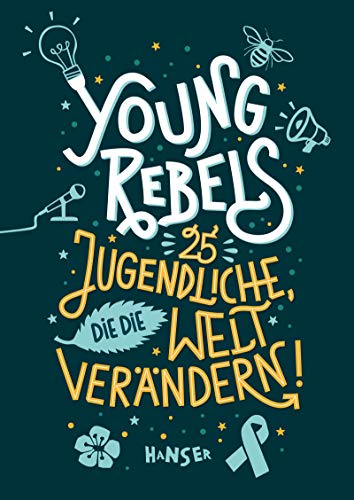 Young Rebels: 25 Jugendliche, die die Welt verändern!