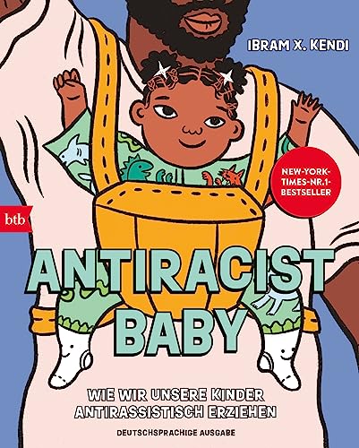 Antiracist Baby: Wie wir unsere Kinder antirassistisch erziehen - Deutschsprachige Ausgabe