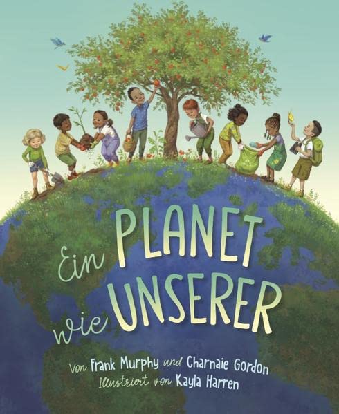 Ein Planet wie unserer: Wir alle sind mit unserem Ökosystem verbunden: Wie können wir umweltbewusst leben? Bilderbuch ab 3 Jahren