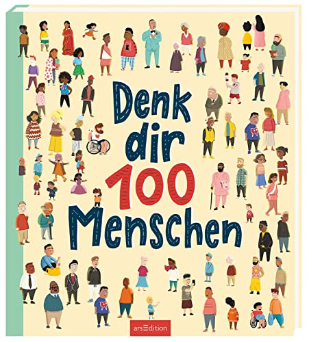 Denk dir 100 Menschen: Ein Kindersachbuch mit einem Querschnitt der Menschheit auf der ganzen Welt ab 7 Jahren