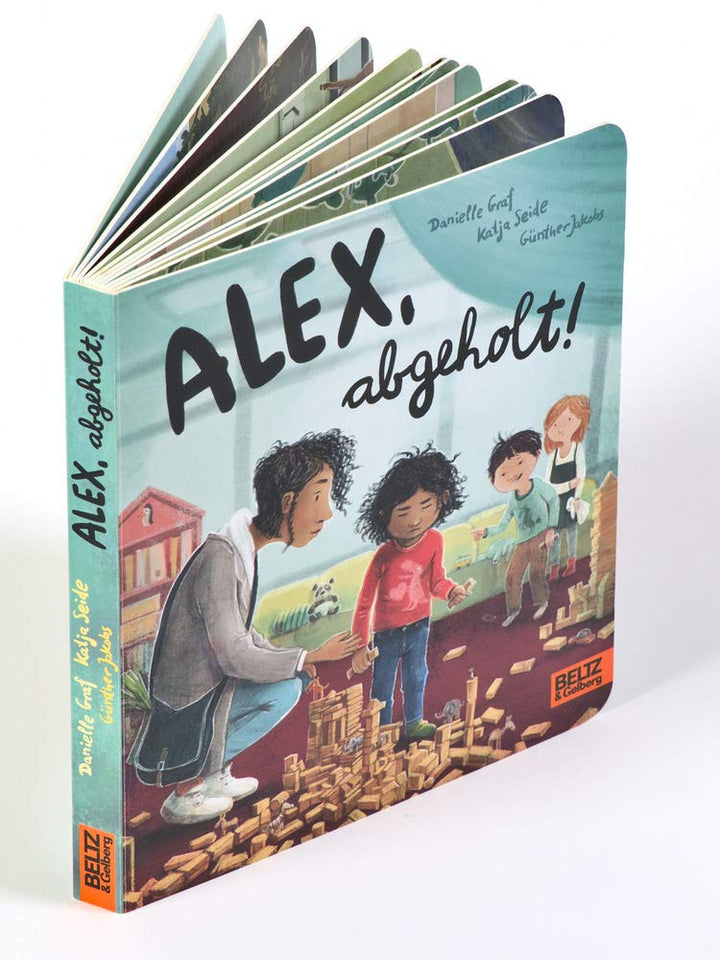 Alex, abgeholt!: Ein bedürfnisorientiertes Pappbilderbuch über das Abholen von der Kita