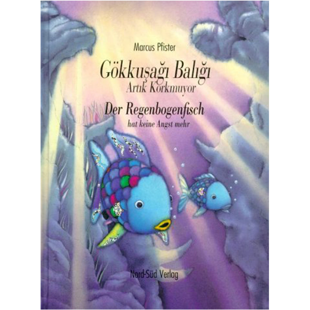 Gökkusagi Baligi Artik Korkmuyor - Der Regenbogenfisch hat keine Angst mehr. Zweisprachig: Türkisch / Deutsch